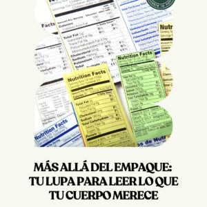 Más allá del empaque: tu lupa para leer lo que tu cuerpo merece