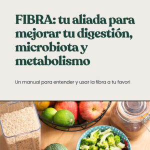 FIBRA: tu aliada para mejorar tu digestión, microbiota y metabolismo